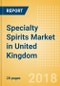 Specialty Spirits (Spirits) Market in United Kingdom - Outlook to 2022: Market Size, Growth and Forecast Analytics - Product Thumbnail Image