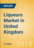 Liqueurs (Spirits) Market in United Kingdom - Outlook to 2022: Market Size, Growth and Forecast Analytics- Product Image