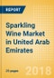 Sparkling Wine (Wines) Market in United Arab Emirates - Outlook to 2022: Market Size, Growth and Forecast Analytics - Product Thumbnail Image