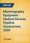 Mammography Equipment - Medical Devices Pipeline Assessment, 2020 - Product Thumbnail Image