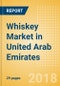 Whiskey (Spirits) Market in United Arab Emirates - Outlook to 2022: Market Size, Growth and Forecast Analytics - Product Thumbnail Image