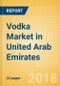 Vodka (Spirits) Market in United Arab Emirates - Outlook to 2022: Market Size, Growth and Forecast Analytics - Product Thumbnail Image