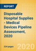 Disposable Hospital Supplies - Medical Devices Pipeline Assessment, 2020- Product Image