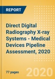 Direct Digital Radiography (DDR) X-ray Systems - Medical Devices Pipeline Assessment, 2020- Product Image