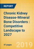 Chronic Kidney Disease-Mineral Bone Disorders (CKD-MBD): Competitive Landscape to 2027- Product Image