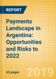 Payments Landscape in Argentina: Opportunities and Risks to 2022- Product Image