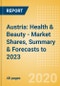Austria: Health & Beauty - Market Shares, Summary & Forecasts to 2023 - Product Thumbnail Image
