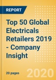 Top 50 Global Electricals Retailers 2019 - Company Insight- Product Image