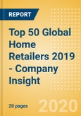 Top 50 Global Home Retailers 2019 - Company Insight- Product Image
