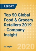 Top 50 Global Food & Grocery Retailers 2019 - Company Insight- Product Image