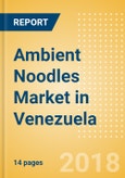 Ambient (Canned) Noodles (Pasta & Noodles) Market in Venezuela - Outlook to 2022: Market Size, Growth and Forecast Analytics- Product Image
