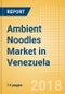 Ambient (Canned) Noodles (Pasta & Noodles) Market in Venezuela - Outlook to 2022: Market Size, Growth and Forecast Analytics - Product Thumbnail Image
