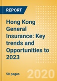 Hong Kong General Insurance: Key trends and Opportunities to 2023- Product Image