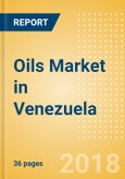 Oils (Oils and Fats) Market in Venezuela - Outlook to 2022: Market Size, Growth and Forecast Analytics- Product Image