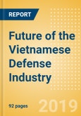 Future of the Vietnamese Defense Industry - Market Attractiveness, Competitive Landscape and Forecasts to 2024- Product Image