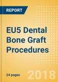 EU5 Dental Bone Graft Procedures Outlook to 2025- Product Image