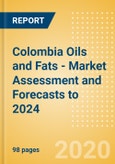 Colombia Oils and Fats - Market Assessment and Forecasts to 2024- Product Image