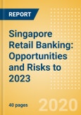 Singapore Retail Banking: Opportunities and Risks to 2023- Product Image