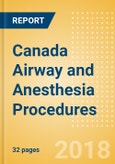 Canada Airway and Anesthesia Procedures Outlook to 2025- Product Image