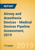 Airway and Anesthesia Devices - Medical Devices Pipeline Assessment, 2019- Product Image