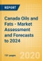 Canada Oils and Fats - Market Assessment and Forecasts to 2024 - Product Thumbnail Image