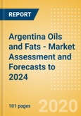 Argentina Oils and Fats - Market Assessment and Forecasts to 2024- Product Image
