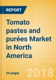 Tomato pastes and purées (Seasonings, Dressings & Sauces) Market in North America - Outlook to 2022: Market Size, Growth and Forecast Analytics- Product Image