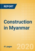 Construction in Myanmar - Key Trends and Opportunities to 2024- Product Image