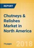 Chutneys & Relishes (Seasonings, Dressings & Sauces) Market in North America - Outlook to 2022: Market Size, Growth and Forecast Analytics- Product Image