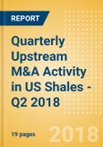 Quarterly Upstream M&A Activity in US Shales - Q2 2018- Product Image
