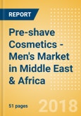 Pre-shave Cosmetics - Men's (Male Toiletries) Market in Middle East & Africa - Outlook to 2022: Market Size, Growth and Forecast Analytics- Product Image