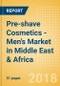 Pre-shave Cosmetics - Men's (Male Toiletries) Market in Middle East & Africa - Outlook to 2022: Market Size, Growth and Forecast Analytics - Product Thumbnail Image