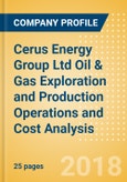 Cerus Energy Group Ltd Oil & Gas Exploration and Production Operations and Cost Analysis - 2017- Product Image