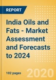 India Oils and Fats - Market Assessment and Forecasts to 2024- Product Image
