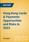 Hong Kong Cards & Payments: Opportunities and Risks to 2023- Product Image