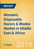 Women's Disposable Razors & Blades (Feminine Hygiene) Market in Middle East & Africa - Outlook to 2022: Market Size, Growth and Forecast Analytics- Product Image