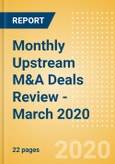 Monthly Upstream M&A Deals Review - March 2020- Product Image