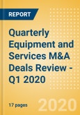 Quarterly Equipment and Services M&A Deals Review - Q1 2020- Product Image