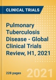 Pulmonary Tuberculosis Disease - Global Clinical Trials Review, H1, 2021- Product Image