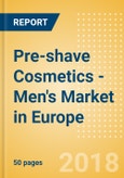 Pre-shave Cosmetics - Men's (Male Toiletries) Market in Europe - Outlook to 2022: Market Size, Growth and Forecast Analytics- Product Image