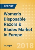Women's Disposable Razors & Blades (Feminine Hygiene) Market in Europe - Outlook to 2022: Market Size, Growth and Forecast Analytics- Product Image