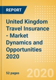 United Kingdom (UK) Travel Insurance - Market Dynamics and Opportunities 2020- Product Image