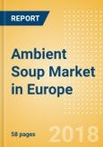 Ambient (Canned) Soup (Soups) Market in Europe - Outlook to 2022: Market Size, Growth and Forecast Analytics- Product Image