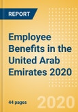 Employee Benefits in the United Arab Emirates 2020- Product Image
