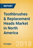 Toothbrushes & Replacement Heads (Oral Hygiene) Market in North America - Outlook to 2022: Market Size, Growth and Forecast Analytics- Product Image