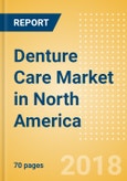 Denture Care (Oral Hygiene) Market in North America - Outlook to 2022: Market Size, Growth and Forecast Analytics- Product Image