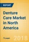 Denture Care (Oral Hygiene) Market in North America - Outlook to 2022: Market Size, Growth and Forecast Analytics - Product Thumbnail Image