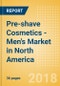 Pre-shave Cosmetics - Men's (Male Toiletries) Market in North America - Outlook to 2022: Market Size, Growth and Forecast Analytics - Product Thumbnail Image