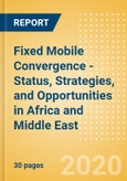 Fixed Mobile Convergence - Status, Strategies, and Opportunities in Africa and Middle East- Product Image