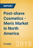 Post-shave Cosmetics - Men's (Male Toiletries) Market in North America - Outlook to 2022: Market Size, Growth and Forecast Analytics- Product Image